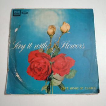 Say It With Flowers (Love Songs Of Nazrul) - Kazi Nazrul Islam Used Vinyl LP Record