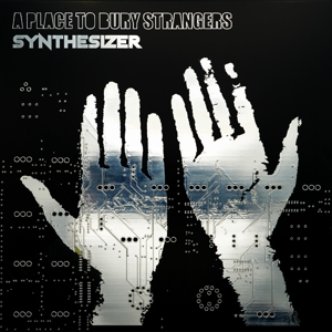 Synthesizer - A Place To Bury Strangers - LP - Brand New Vinyl (Arrives in 20days)