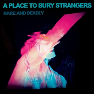 Rare And Deadly - A Place To Bury Strangers - LP - Brand New Vinyl (Arrives in 20days)